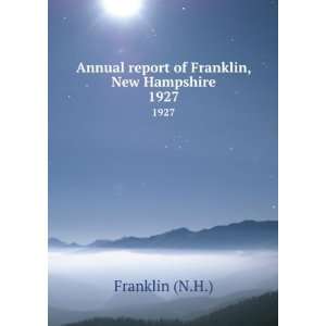   Annual report of Franklin, New Hampshire. 1927 Franklin (N.H.) Books
