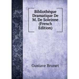 BibliothÃ¨que Dramatique De M. De Soleinne (French Edition) Gustave 