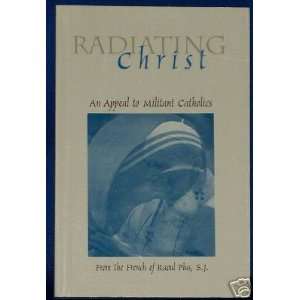  Radiating Christ From the French of Raoul Plus, S.j 
