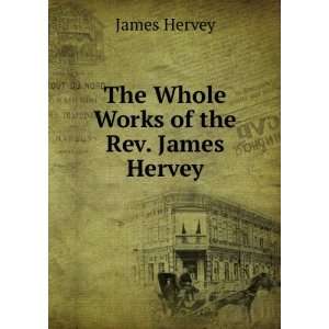    The Whole Works of the Rev. James Hervey Hervey James Books
