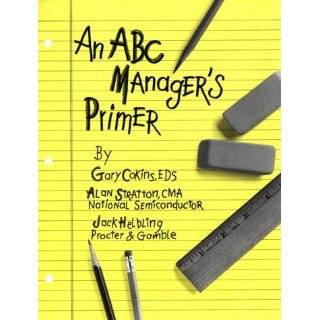 An ABC Managers Primer Straight Talk on Activity Based Costing by 
