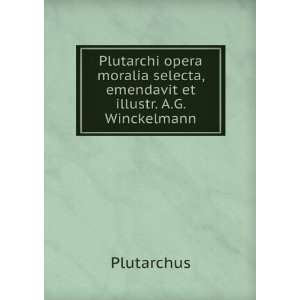  Plutarchi opera moralia selecta, emendavit et illustr. A.G 