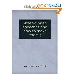  After Dinner Speeches and How to Make Them Wood William 