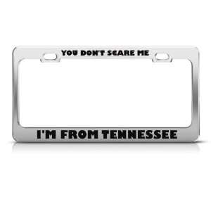  You DonT Scare Me I From Tennessee Humor license plate 