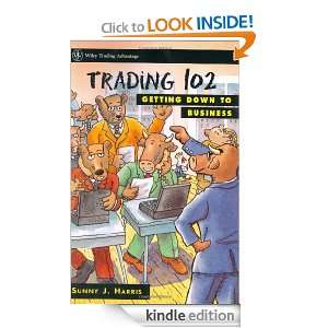 Trading 102 Getting Down to Business (Wiley Trading) Sunny J. Harris 