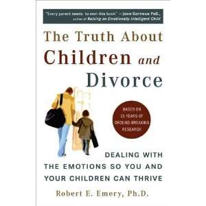  The Truth About Children and Divorce Dealing with the 