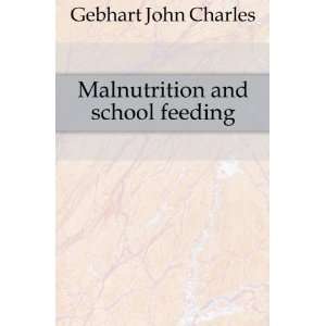  Malnutrition and school feeding Gebhart John Charles 