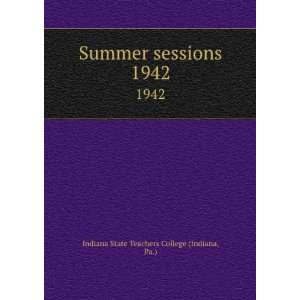   sessions. 1942 Pa.) Indiana State Teachers College (Indiana Books