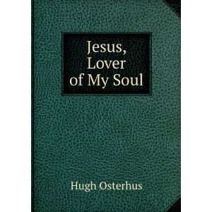  Jesus, Lover of My Soul Hugh Osterhus Books