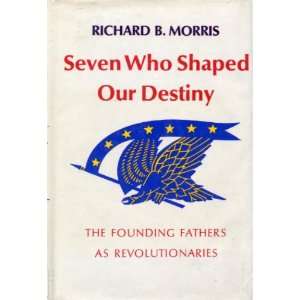  Seven Who Shaped Our Destiny Richard Morris Books