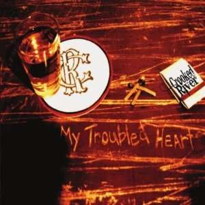  My Troubled Heart Crooked River Music