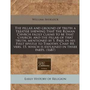  The pillar and ground of truth a treatise shewing that the 