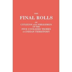 The Final Rolls of Citizens and Freedmen of the Five Civilized Tribes 