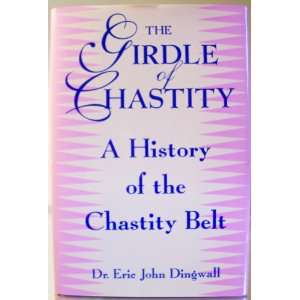The Girdle of Chastity  A medico historical study [Chastity Girdles 