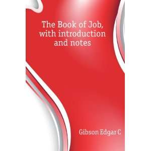    The Book of Job, with introduction and notes Gibson Edgar C Books