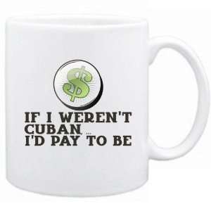  New  If I Werent Cuban ,  Id Pay To Be   Cuba Mug 