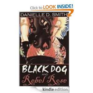 Black Dog and Rebel Rose Danielle D. Smith  Kindle Store