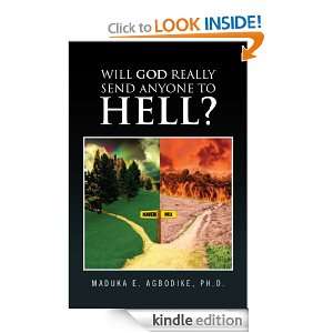 Will God really send anyone to hell? Ph.D. Maduka E. Agbodike  