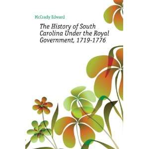  The History of South Carolina Under the Royal Government 
