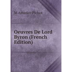  Oeuvres De Lord Byron (French Edition) M Amedee Pichot 