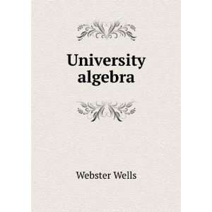  University algebra Webster Wells Books