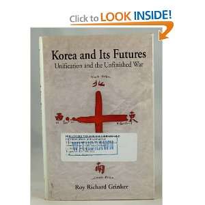  Korea and Its Futures Unification and the Unfinished War 
