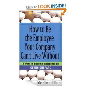 How to Be the Employee Your Company Cant Live Without 18 Ways to 