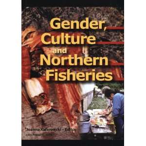  Gender, Culture, and Northern Fisheries Joanna Kafarowski 