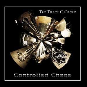  Controlled Chaos The Tracy G Group Music