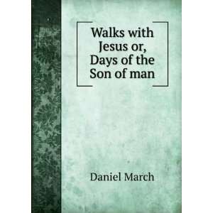  Walks with Jesus ; or, Days of the Son of man March 