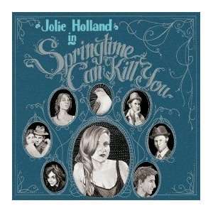  Springtime Can Kill You Jolie Holland Music