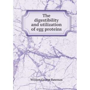   and utilization of egg proteins William George Bateman Books