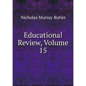  Educational Review, Volume 15 Nicholas Murray Butler 