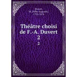  ThÃ©Ã¢tre choisi de F. A. Duvert. 2 M. (FÃ©lix 