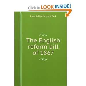  The English reform bill of 1867 Joseph Hendershot Park 