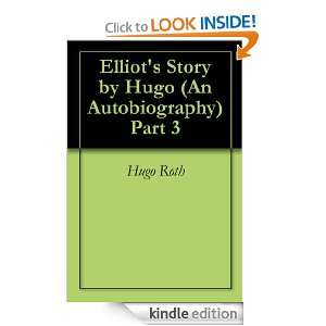 Elliots Story by Hugo (An Autobiography) Part 3 Hugo Roth  