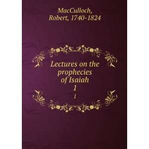   on the prophecies of Isaiah. 1 Robert, 1740 1824 MacCulloch Books