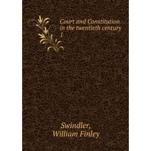  Court and Constitution in the twentieth century. 1 William Finley 