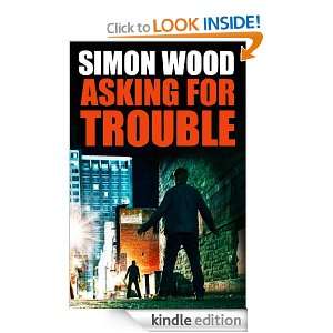 Asking For Trouble Simon Wood  Kindle Store