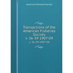  Transactions of the American Fisheries Society. v. 36 39 
