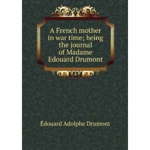 French mother in war time; being the journal of Madame Edouard 