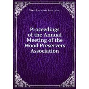   of the Wood Preservers Association Wood Preservers Association Books