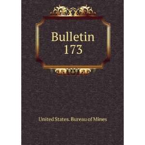  Bulletin. 173 United States. Bureau of Mines Books