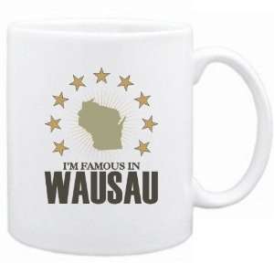  New  I Am Famous In Wausau  Wisconsin Mug Usa City