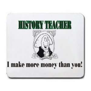  HISTORY TEACHER I make more money than you Mousepad 