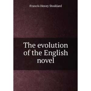  The evolution of the English novel Francis Hovey Stoddard 
