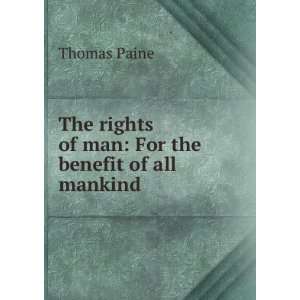  The rights of man For the benefit of all mankind Thomas 