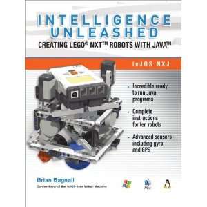  Intelligence Unleashed Creating LEGO NXT Robots with Java 