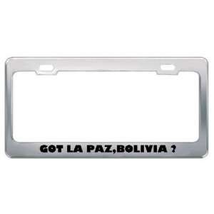 Got La Paz,Bolivia ? Location Country Metal License Plate Frame Holder 