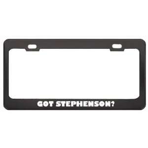 Got Stephenson? Boy Name Black Metal License Plate Frame Holder Border 